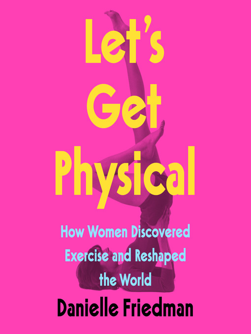 Title details for Let's Get Physical by Danielle Friedman - Wait list